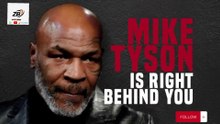 Mike Tyson is right behind you
