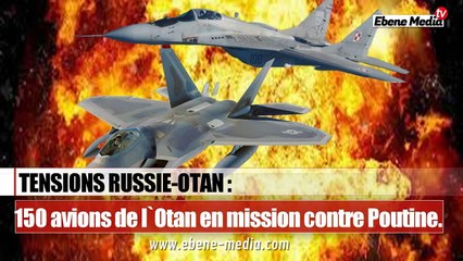 L`OTAN envoie 150 avions de chasse sur le territoire Russe.