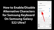 How to Enable/Disable Alternative Characters for Samsung Keyboard On Samsung Galaxy S22 Ultra?
