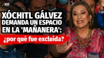 Xóchitl Gálvez pide que ‘el presidente reflexione’ tras no acceder a la ‘mañanera’