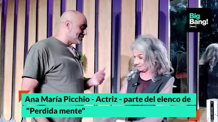 entrevista a Ana María Picchio - Actriz de "Perdida Mente"