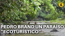 PEDRO BRAND POR DENTRO ES CONSIDERADO UN PARAÍSO “ECOTURÍSTICO”