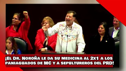 ¡VEAN! ¡El Dr. Noroña le da su medicina al 2x1 a los paniaguados de MC y a los sepultureros del PRD!