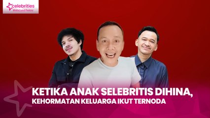 Ketika Anak Selebritis Dihina, Kehormatan Keluarga Ikut Ternoda