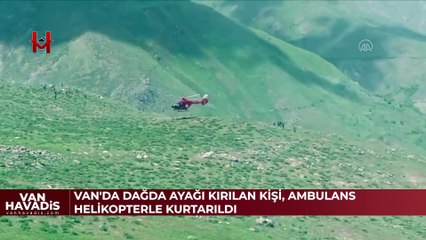 Van'da dağda ayağı kırılan kişi, ambulans helikopterle kurtarıldı