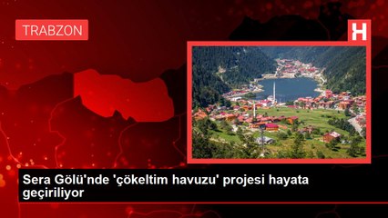 Sera Gölü'nde 'çökeltim havuzu' projesi hayata geçiriliyor