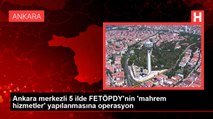 Ankara merkezli 5 ilde FETÖPDY'nin 'mahrem hizmetler' yapılanmasına operasyon