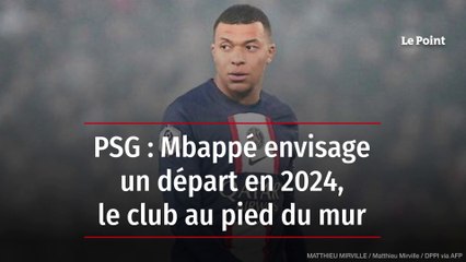 PSG : Mbappé envisage un départ en 2024, le club au pied du mur