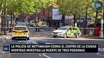 La policía de Nottingham cierra el centro de la ciudad mientras investiga la muerte de tres personas