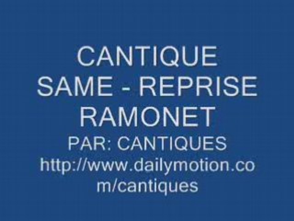 CANTIQUE SAME - REPRISE RAMONET