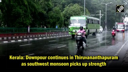 Downpour continues in Kerala as southwest monsoon picks up strength