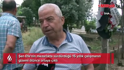 Şen Efe'nin mezarlıkta sürdürdüğü 15 yıllık çalışma! Gizemi ölünce ortaya çıktı