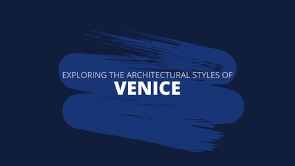 Exploring the Architectural Styles of Venice