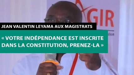 [#Reportage] Jean Valentin Leyama aux magistrats : « votre indépendance est inscrite dans la Constitution, prenez-la »