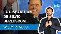 La disparition de Silvio Berlusconi - Le billet de Willy Rovelli