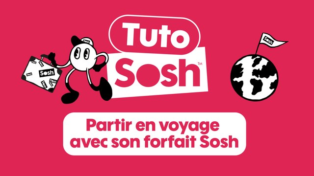 Tuto Sosh - Partir en voyage avec son forfait Sosh