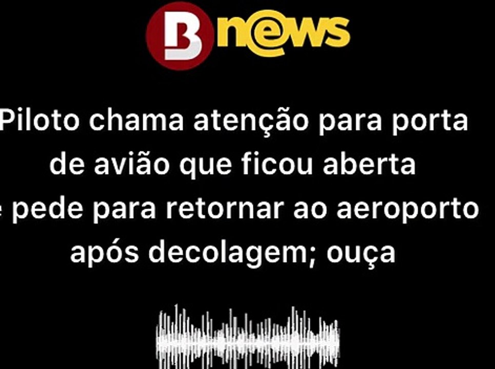 Piloto chama atenção para porta de avião que ficou aberta e pede para retornar ao aeroporto após decolagem; ouça