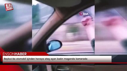 Beykoz'da otomobil içinden havaya ateş açan kadın maganda kamerada