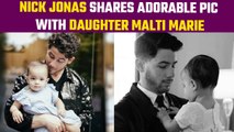 Nick Jonas shares an adorable father-daughter photo with Malti Marie | Oneindia News