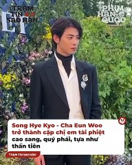 Tổ hợp thời thượng "hết nước chấm" ở Kbiz: Hye Kyo - Eun Woo bỗng thành chị em tài phiệt | Điện Ảnh Net