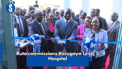 Ruto commissions Kerugoya Level 5 Hospital