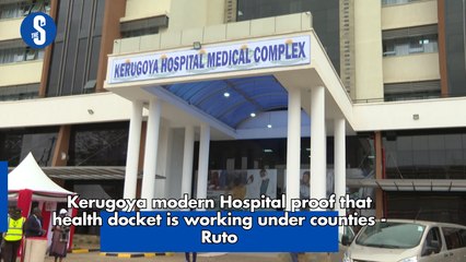 Kerugoya modern Hospital proof that health docket is working under counties - Ruto