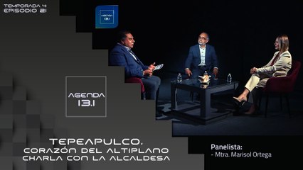 T4 Ep.21 - Agenda 13.1 | Tepeapulco, corazón del Altiplano. Charla con la alcaldesa.