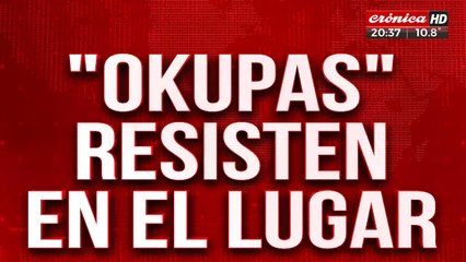 "Okupas" resisten en el lugar: "Si no se van, les quemó todo"