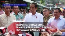Tanggapn Jokowi Soal Tenaga Kerja Asing Jadi Pengawas Pembangunan IKN