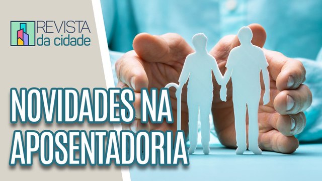 Tire suas dúvidas sobre as novidades na aposentadoria - Revista da Cidade (13/06/2023)