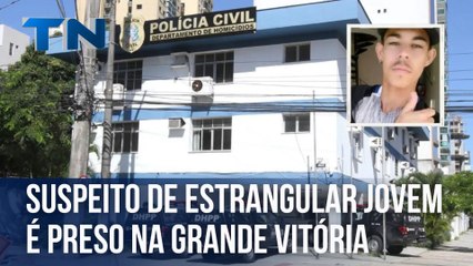 Suspeito de estrangular jovem é preso na Grande Vitória