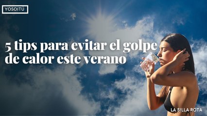 5 tips para evitar el golpe de calor este verano