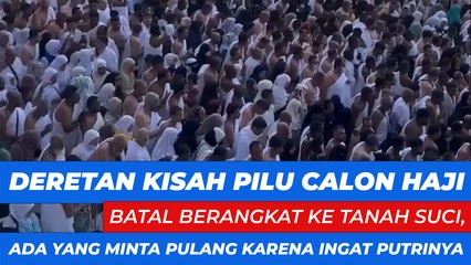 Deretan Kisah Pilu Calon Haji Batal Berangkat ke Tanah Suci, Ada yang Minta Pulang karena Ingat Putrinya