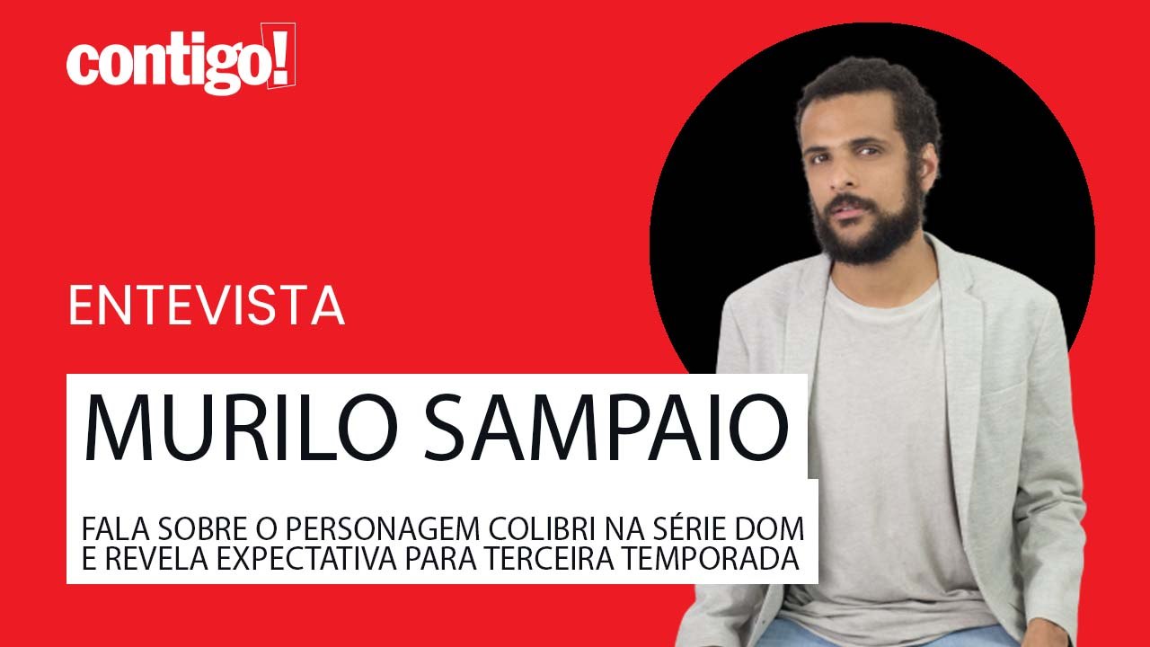 MURILO SAMPAIO FALA SOBRE O PERSONAGEM COLIBRI NA SÉRIE DOM E REVELA EXPECTATIVA PARA TERCEIRA TEMPORADA