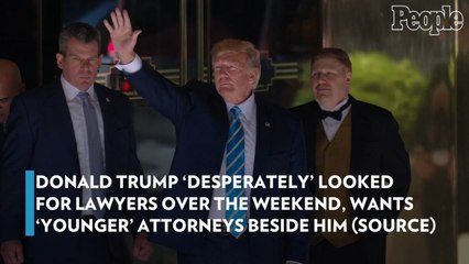 Donald Trump ‘Desperately’ Looked for Lawyers over the Weekend, Wants ‘Younger’ Attorneys Beside Him (Source)