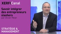 Savoir intégrer des entrepreneurs slashers [Olivier Meier]