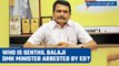 Who is Senthil Balaji | Know all about Senthil Balaji arrested by ED | Oneindia News