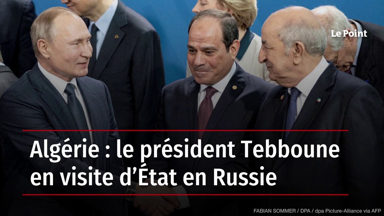 Algérie : le président Tebboune en visite d'État en Russie - Vidéo  Dailymotion