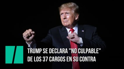 Trump se declara "no culpable" de los 37 cargos en su contra