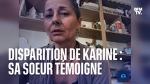 La sœur de Karine Esquivillon témoigne sur BFMTV après le placement en garde à vue du mari de la disparue