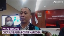 Tersangka Kasus Balita Positif Narkoba Bisa Kena Pasal Berlapis