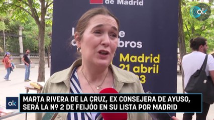 Marta Rivera de la Cruz, ex consejera de Ayuso, será la nº 2 de Feijóo en su lista por Madrid