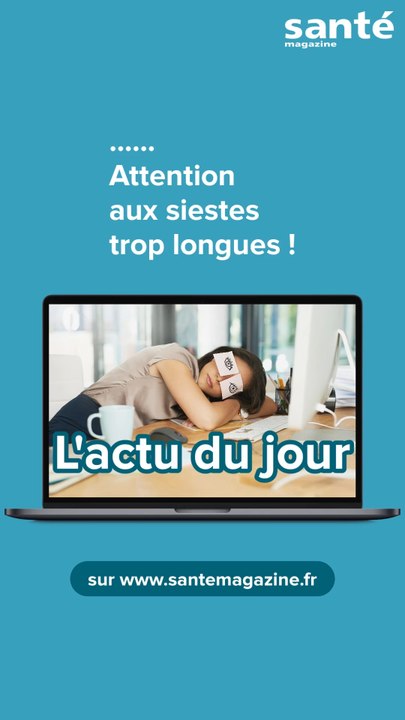 Attention aux siestes trop longues !