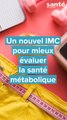 Un IMC biologique pour mieux évaluer la santé métabolique