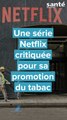 Une série Netflix critiquée pour sa promotion du tabac