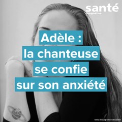 Adèle : la chanteuse se confie sur son anxiété