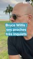 Bruce Willis : des nouvelles alarmantes