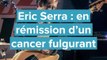 Eric Serra en rémission d'un cancer