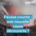 Fausse-couche : une nouvelle cause découverte ?