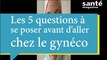 Les 5 questions à se poser avant d'aller chez le gynéco